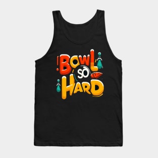 Bowl So Hard Funny Bowling shirt Tank Top